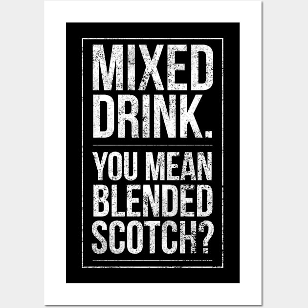 Mix Drink You Mean Blended Scotch Funny Alcohol Drinker Wall Art by twizzler3b